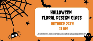 Halloween Floral Design Class on October 26th at 11 AM. Join us for a Halloween-inspired make-and-take floral design workshop, with a spider, bat, stars, and ghost decorating the flyer on an orange background.